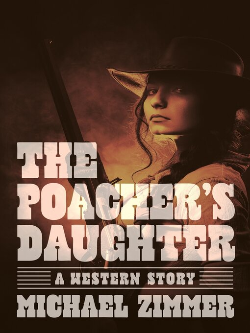 Title details for The Poacher's Daughter: a Western Story by Michael Zimmer - Available